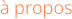 à propos